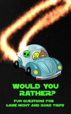 Would You Rather? Fun Questions For Game Night and Road Trips: A Fun Family Book for Boys and Girls Ages 6, 7, 8, 9, 10, 11, and 12 Years Old