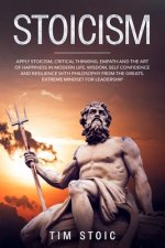 Stoicism: Apply Stoicism, Critical Thinking, Empath and The Art of Happiness in Modern Life. Wisdom, Self Confidence and Resilie