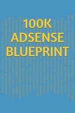 Adsense $100k Blueprint: The Time-Tested, Proven Course for Building a 6-Figure Internet Business Adsense $100k Blueprint!