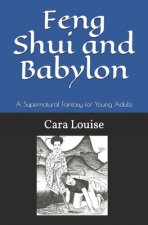 Feng Shui and Babylon: A Supernatural Fantasy for Young Adults