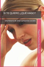 Si Te Quiero, ?qué Hago?: Una historia de amor y prejuicios sociales
