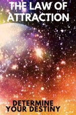 The Law of Attraction: Determine your destiny