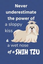 Never underestimate the power of a sloppy kiss and a wet nose of a Shih Tzu: For Shih Tzu Dog Fans