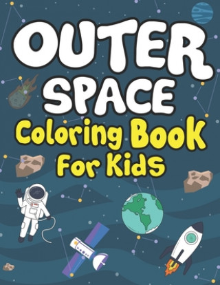 Outer Space Coloring Books for Kids: Planets, Astronauts, Rocket, UFOs, Aliens and Many More! Coloring Books for Curious Toddlers!