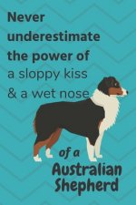 Never underestimate the power of a sloppy kiss & a wet nose of a Australian Shepherd: For Australian Shepherd Dog Fans