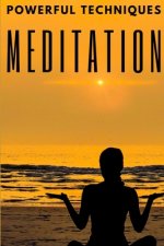 Meditation: POWERFUL TECHNIQUES: The Stages, Benefits and Changes in Your Body of MEDITATION