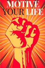 Motive Your Life: Unleash your full potential