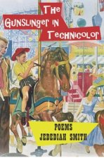 The Gunslinger in Technicolor: Poems 1980 - 1992