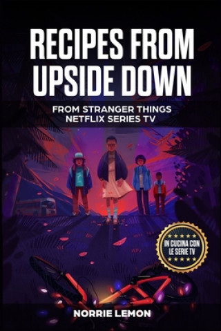 Recipes from Upside Down: From Stranger Things Netflix Series Tv