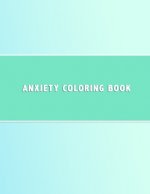 Anxiety Coloring Book: Simple shape based colouring book for anxiety management - Anti anxious color in activity book for teenagers and adult