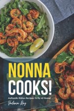 Nonna Cooks!: Authentic Italian Recipes to Try at Home!