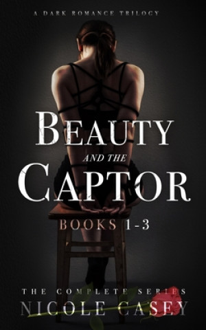 Beauty and the Captor: A Dark Romance Trilogy (Nicole Casey)(Miękka)