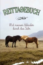 Reittagebuch: Mit meinem Isländer durch das Jahr / Das Reittagebuch zum Eintragen für über 200 Reiteinheiten / Jahreskalender / Gesc