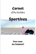 Carnet d'Activités Sportives Pour nous les femmes!!: Carnet d'activités sportives ? compléter au quotidien - Pour les femmes - 5.5 x 8.5 pouces, 90 pa