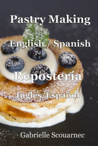 Pastry Making English / Spanish: Repostería Inglés / Espa?ol