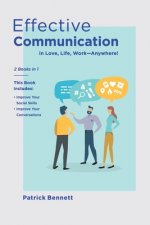 Effective Communication: 2 Books in 1: This Book Includes: Improve Your Social Skills + Improve Your Conversations (in Love, Life, Work)