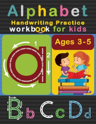 Alphabet Handwriting Practice Workbook for Kids Ages 3-5: ABC Letter Tracing Ultimate Solution for Pre K, Kindergarten Students