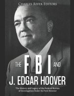 The FBI and J. Edgar Hoover: The History and Legacy of the Federal Bureau of Investigation Under Its First Director