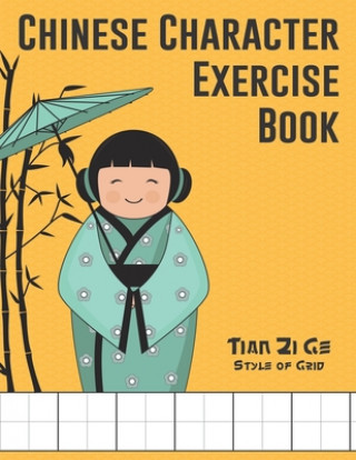 Chinese Character Exercise Book (Tian Zi Ge Style of Grid): Practice Notebook for Writing Chinese Characters (page size 8.5x11, 106 pages for writing,