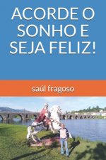 Acorde O Sonho E Seja Feliz!