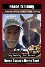 Horse Training, Complete Owners Guide to Horse Training By SaddleUP Horse Training, Are You Ready to Saddle Up? Easy Training * Fast Results, Horse Ow