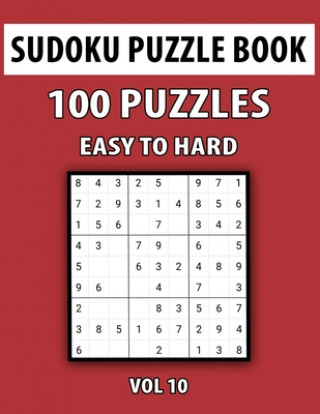 Sudoku Puzzle Book, Easy To Hard, 100 Puzzles Vol 10: Perfect Sudoku Book For Teen, Easy To Hard Sudoku Challenging And Fun Puzzle