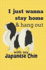 I just wanna stay home & hang out with my Japanese Chin: For Japanese Chin Dog Fans