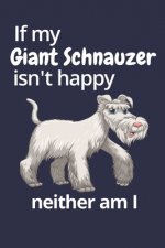 If my Giant Schnauzer isn't happy neither am I: For Giant Schnauzer Dog Fans