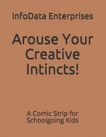 Arouse Your Creative Intincts!: A Comic Strip for Schoolgoing Kids