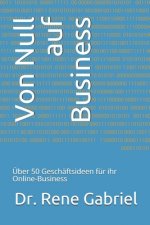 Von Null auf Business: Über 50 Geschäftsideen für ihr Online-Business