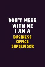 Don't Mess With Me, I Am A Business Office Supervisor: 6X9 Career Pride 120 pages Writing Notebooks