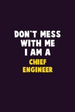 Don't Mess With Me, I Am A Chief Engineer: 6X9 Career Pride 120 pages Writing Notebooks