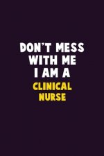 Don't Mess With Me, I Am A clinical nurse: 6X9 Career Pride 120 pages Writing Notebooks