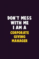 Don't Mess With Me, I Am A Corporate Giving Manager: 6X9 Career Pride 120 pages Writing Notebooks