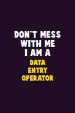 Don't Mess With Me, I Am A Data Entry Operator: 6X9 Career Pride 120 pages Writing Notebooks
