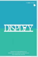 Display: Conceptos Fundamentales & Principales Elementos Estratégicos del Marketing Digital