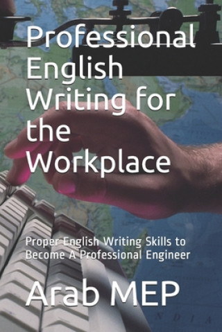 Professional English Writing for the Workplace: Proper English Writing Skills to Become A Professional Engineer