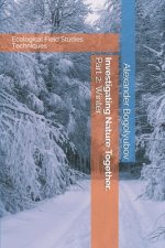 Investigating Nature Together. Part 2: Winter: Ecological Field Studies Techniques