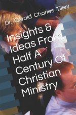 Insights & Ideas From Half A Century Of Christian Ministry