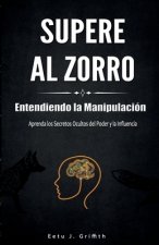 Supere al Zorro: Entendiendo la Manipulación Aprenda los: Secretos Ocultos del Poder y la Influencia: (Spanish Edition)