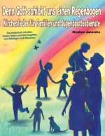 Denn Gott schickt uns einen Regenbogen - Kirchenlieder für Familien und Jugendgottesdienste: Das Liederbuch mit allen Texten, Noten und Gitarrengriffe