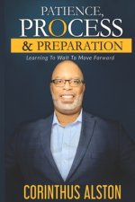 Patience, Process & Prepapration: Learning To Wait To Move Forward