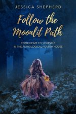 Follow the Moonlit Path: Come Home to Yourself in the Astrological Fourth House