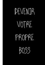 Devenir Votre Propre Boss: Ne travailler plus pour l'argent laisser l'argent travailler pour vous (P?RE RICHE, P?RE PAUVRE)