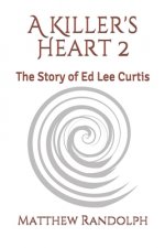 A Killer's Heart 2: The Story of Ed Lee Curtis