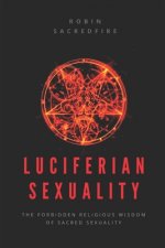 Luciferian Sexuality: The Forbidden Religious Wisdom of Sacred Sexuality