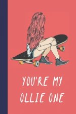 You're My Ollie One: Great Fun Gift For Skaters, Skateboarders, Extreme Sport Lovers, & Skateboarding Buddies