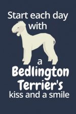 Start each day with a Bedlington Terrier's kiss and a smile: For Bedlington Terrier Dog Fans