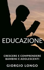 Educazione: Crescere e comprendere bambini e adolescenti. Include Metodo Montessori, Linguaggio del corpo e Intelligenza emotiva