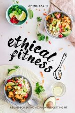 Ethical Fitness: Recipes for Eating Vegan While Getting Fit